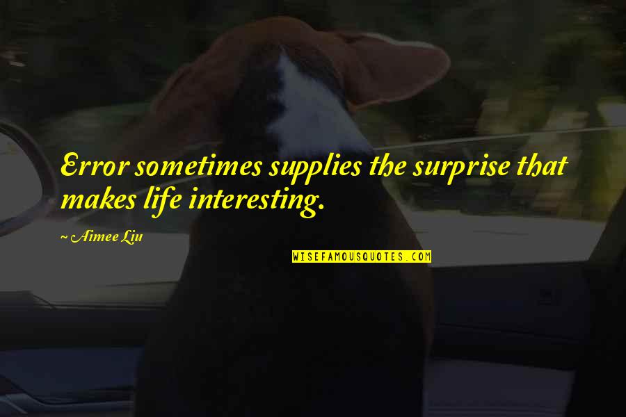 Greek Dramatist Quotes By Aimee Liu: Error sometimes supplies the surprise that makes life