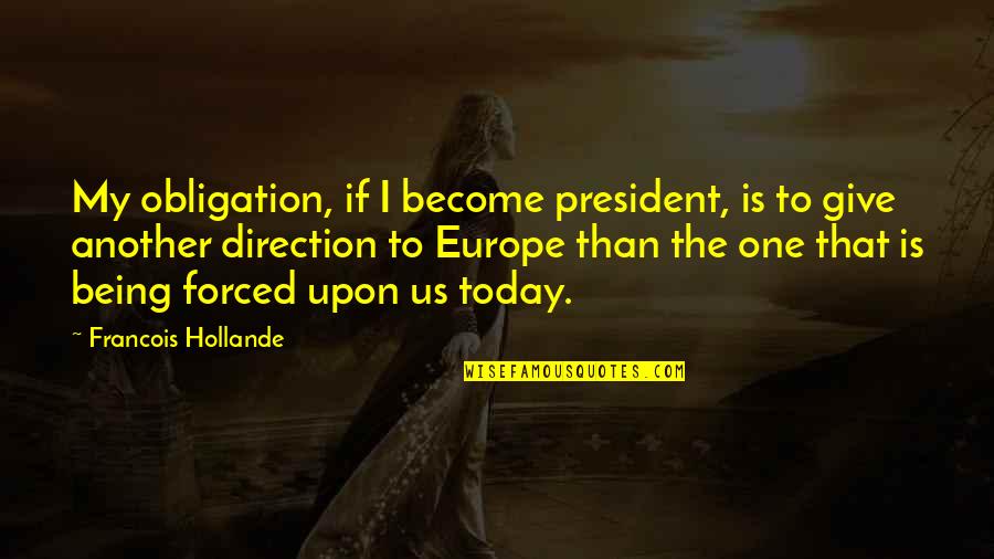 Greek Emperor Quotes By Francois Hollande: My obligation, if I become president, is to