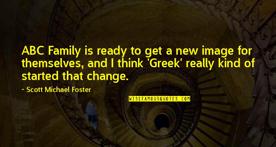 Greek Family Quotes By Scott Michael Foster: ABC Family is ready to get a new