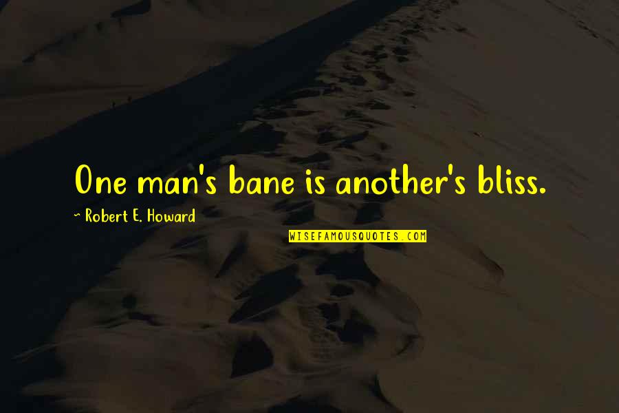 Greek Fraternity Quotes By Robert E. Howard: One man's bane is another's bliss.