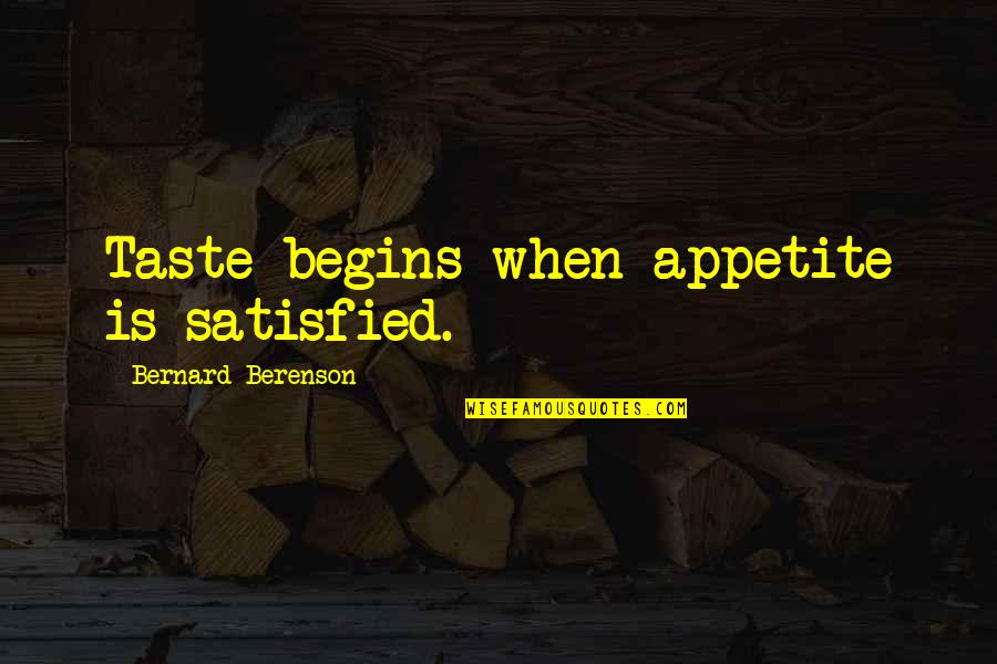 Greek God Apollo Quotes By Bernard Berenson: Taste begins when appetite is satisfied.