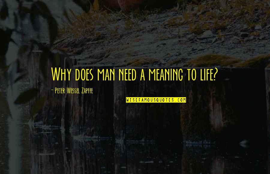 Greek God Of War Quotes By Peter Wessel Zapffe: Why does man need a meaning to life?