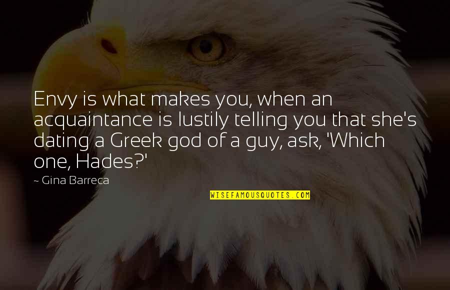 Greek God Quotes By Gina Barreca: Envy is what makes you, when an acquaintance