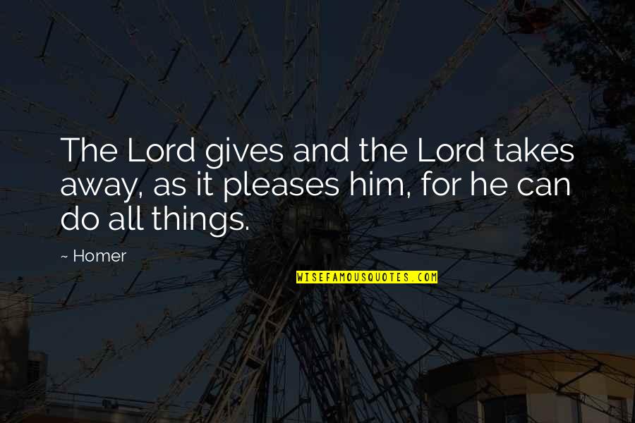 Greek God Quotes By Homer: The Lord gives and the Lord takes away,