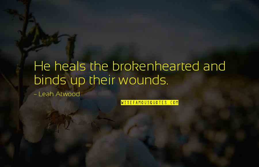 Greek God Quotes By Leah Atwood: He heals the brokenhearted and binds up their