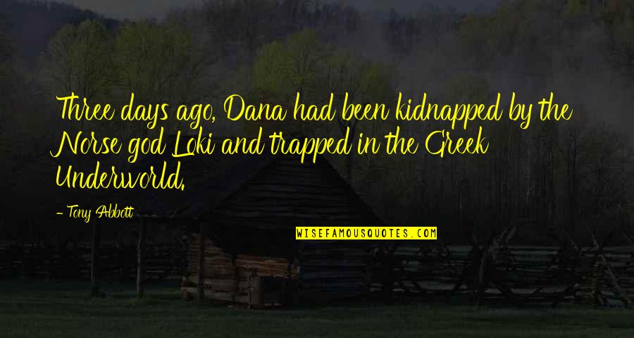 Greek God Quotes By Tony Abbott: Three days ago, Dana had been kidnapped by