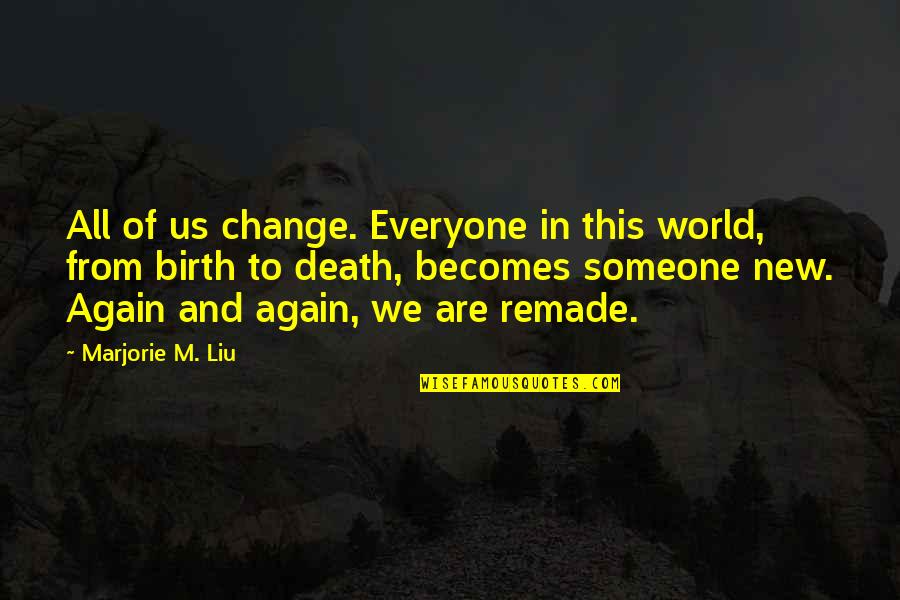 Greek God Strength Quotes By Marjorie M. Liu: All of us change. Everyone in this world,