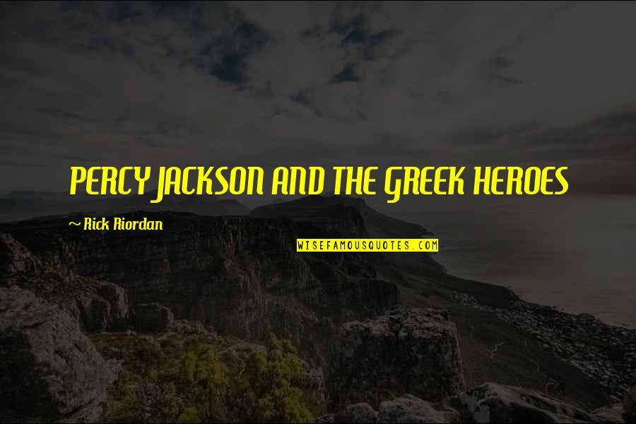 Greek Heroes Quotes By Rick Riordan: PERCY JACKSON AND THE GREEK HEROES