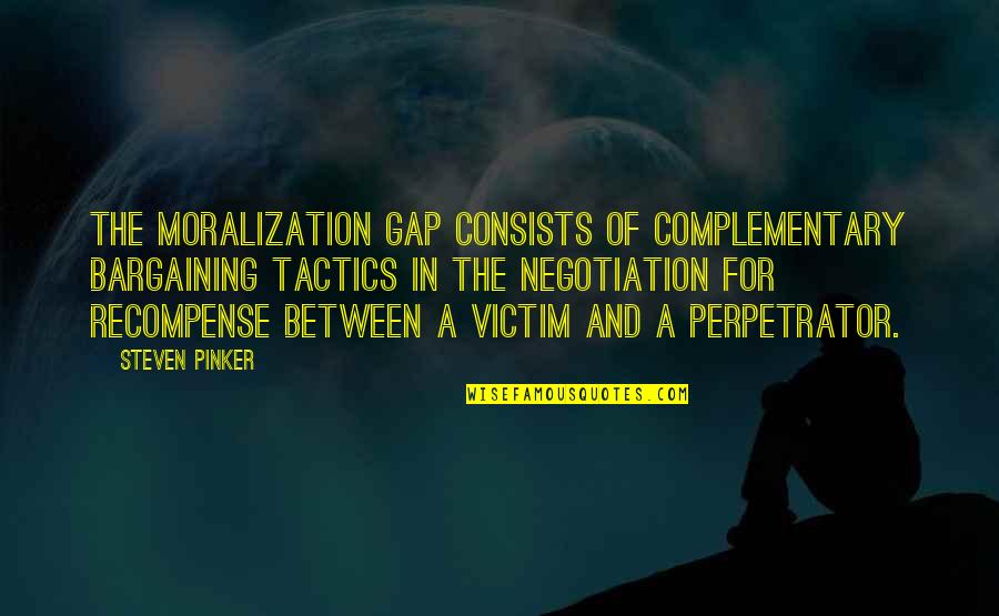 Greek Language Custom And Cultures Quotes By Steven Pinker: The Moralization Gap consists of complementary bargaining tactics Greek Language Custom And Cultures Quotes By Steven Pinker: The Moralization Gap consists of complementary bargaining tactics