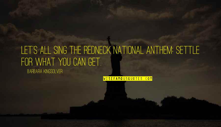 Greek Language Quotes By Barbara Kingsolver: Let's all sing the redneck national anthem: Settle