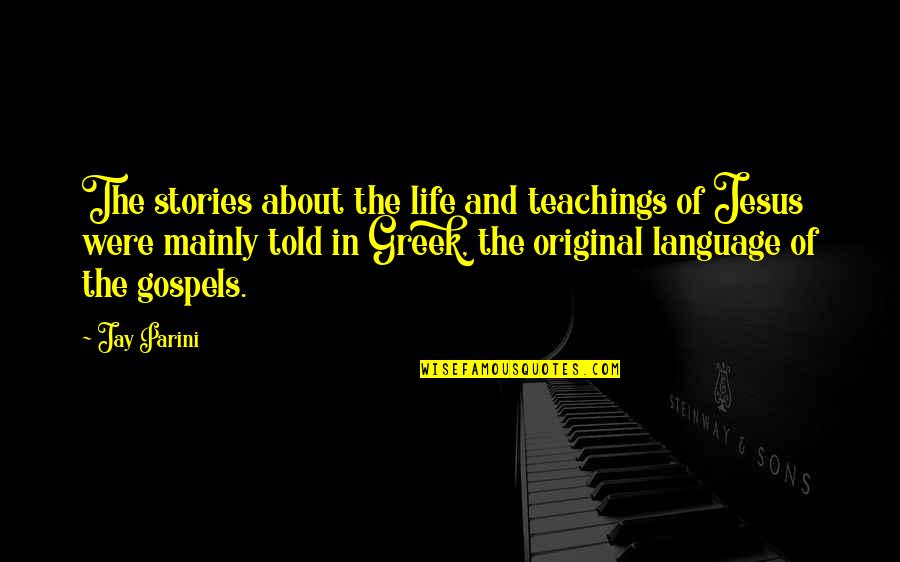 Greek Language Quotes By Jay Parini: The stories about the life and teachings of
