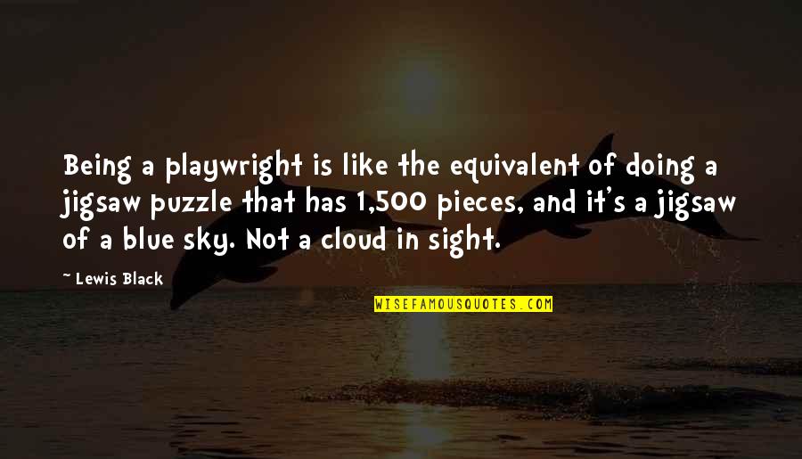 Greek Mathematician Quotes By Lewis Black: Being a playwright is like the equivalent of Greek Mathematician Quotes By Lewis Black: Being a playwright is like the equivalent of
