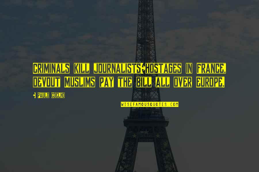 Greek Mathematician Quotes By Paulo Coelho: Criminals kill journalists/hostages in France, devout Muslims pay Greek Mathematician Quotes By Paulo Coelho: Criminals kill journalists/hostages in France, devout Muslims pay