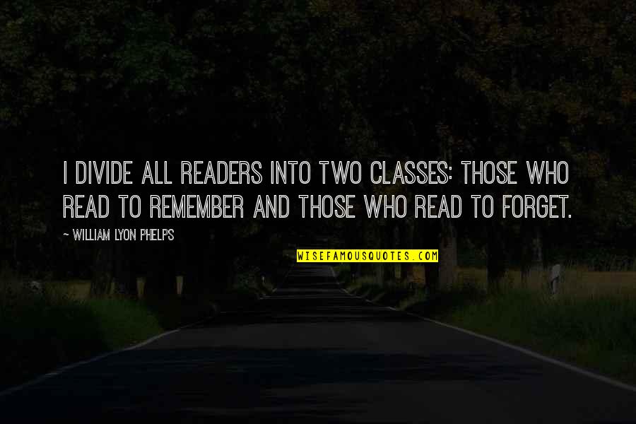 Greek Music Quotes By William Lyon Phelps: I divide all readers into two classes: those