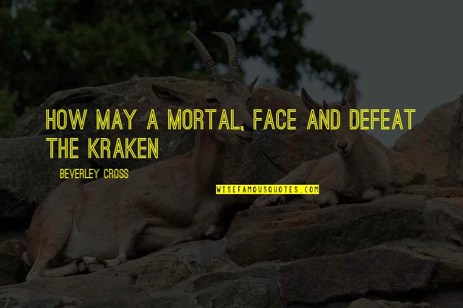 Greek Mythology Quotes By Beverley Cross: How may a mortal, face and defeat the