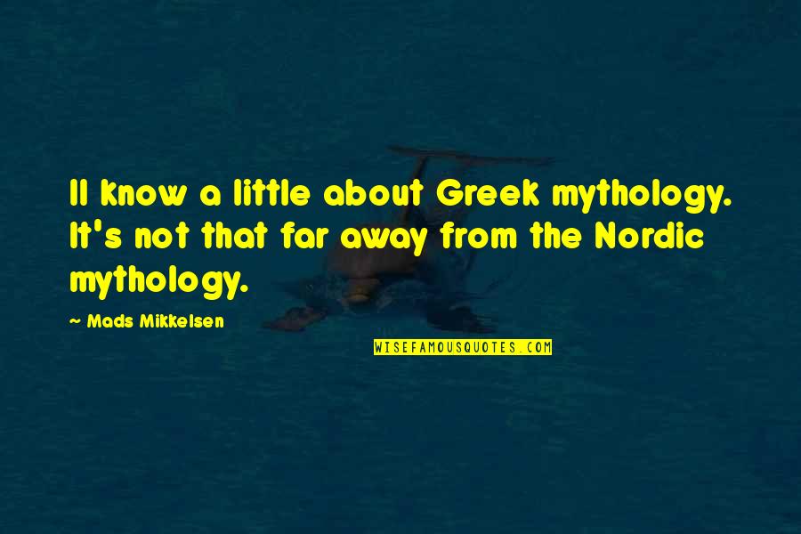 Greek Mythology Quotes By Mads Mikkelsen: II know a little about Greek mythology. It's