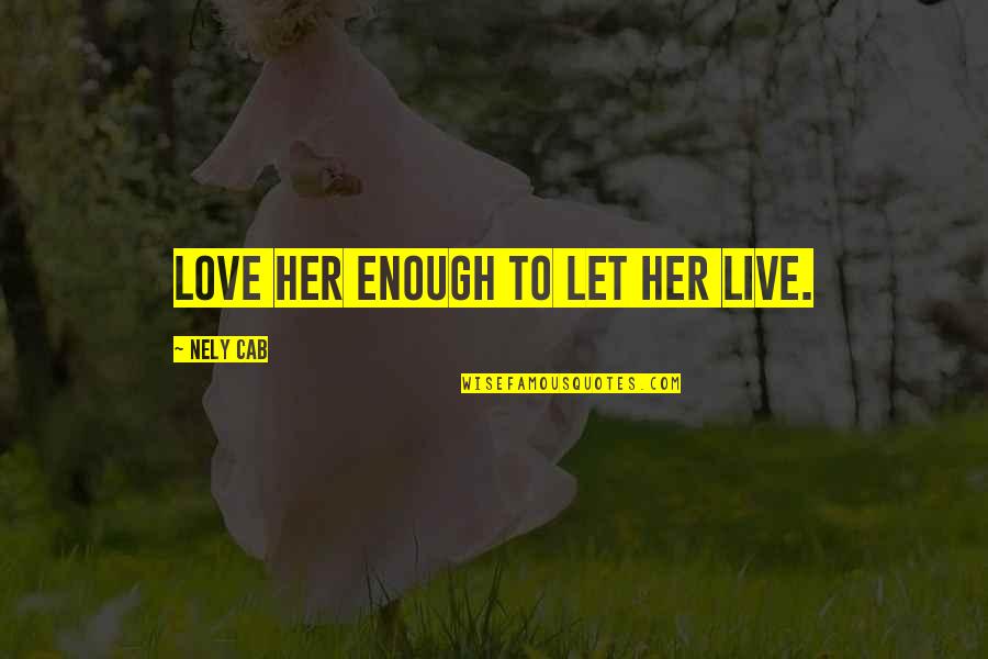 Greek Mythology Quotes By Nely Cab: Love her enough to let her live.