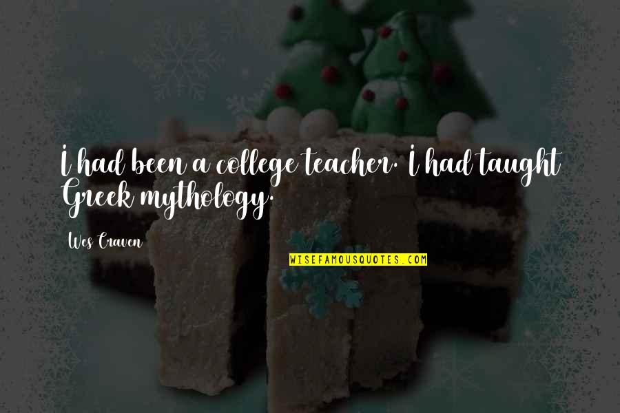 Greek Mythology Quotes By Wes Craven: I had been a college teacher. I had
