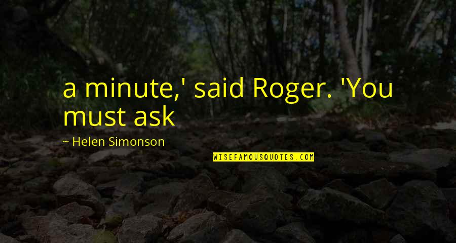 Greek Philosopher Best Quotes By Helen Simonson: a minute,' said Roger. 'You must ask Greek Philosopher Best Quotes By Helen Simonson: a minute,' said Roger. 'You must ask