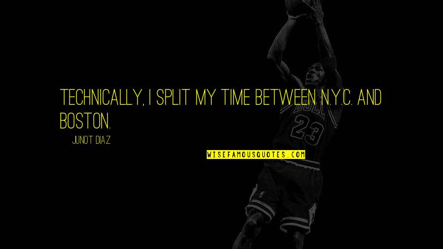 Greek Philosopher Best Quotes By Junot Diaz: Technically, I split my time between N.Y.C. and