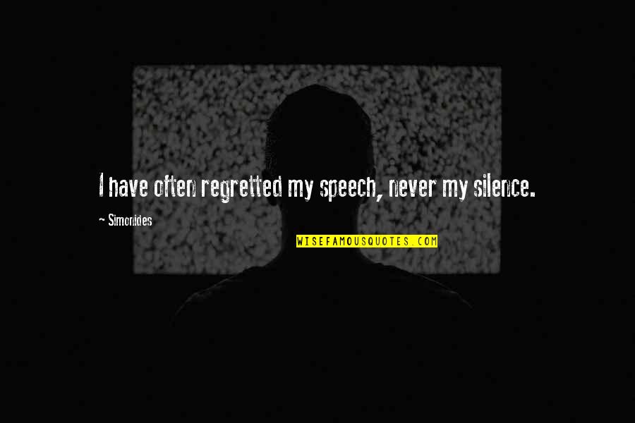 Greek Philosopher Best Quotes By Simonides: I have often regretted my speech, never my