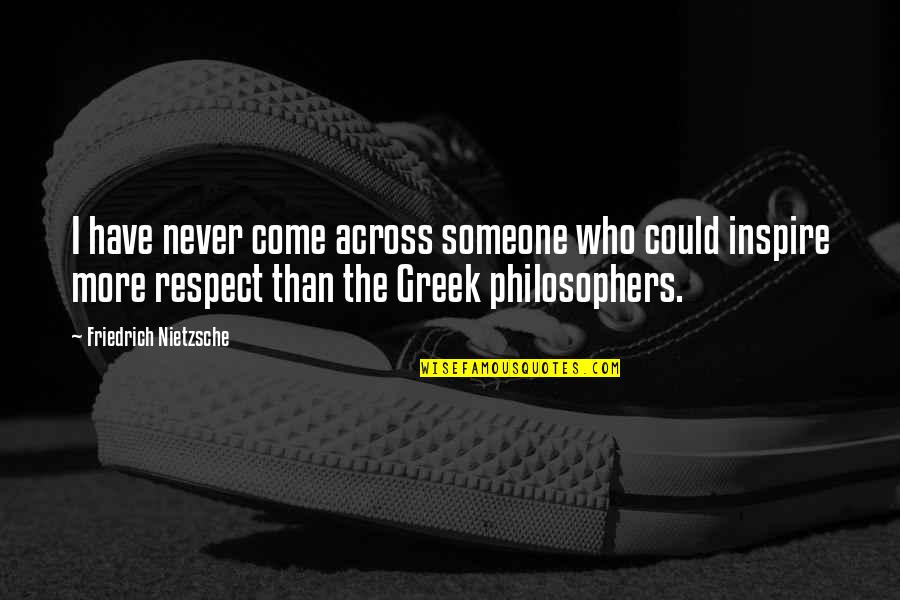 Greek Philosophers And Their Quotes By Friedrich Nietzsche: I have never come across someone who could