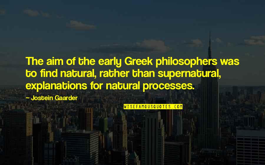 Greek Philosophers And Their Quotes By Jostein Gaarder: The aim of the early Greek philosophers was