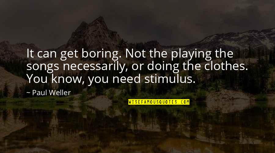 Greek Philosophy Quotes By Paul Weller: It can get boring. Not the playing the