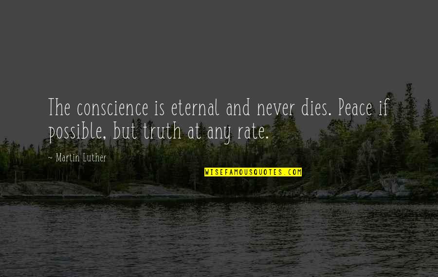 Greek Pride Quotes By Martin Luther: The conscience is eternal and never dies. Peace