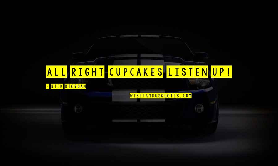 Greek Rap Hip Hop Quotes By Rick Riordan: All right cupcakes listen up!