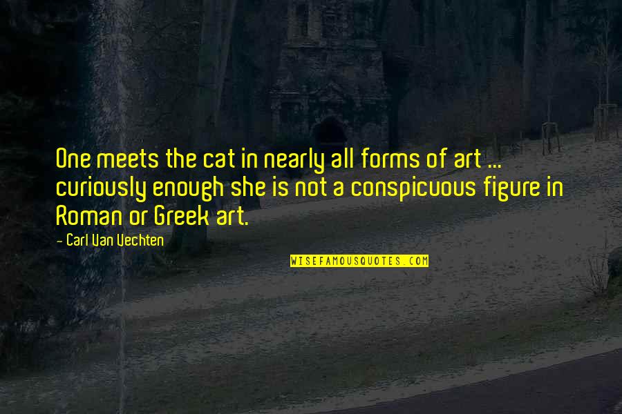 Greek Roman Quotes By Carl Van Vechten: One meets the cat in nearly all forms