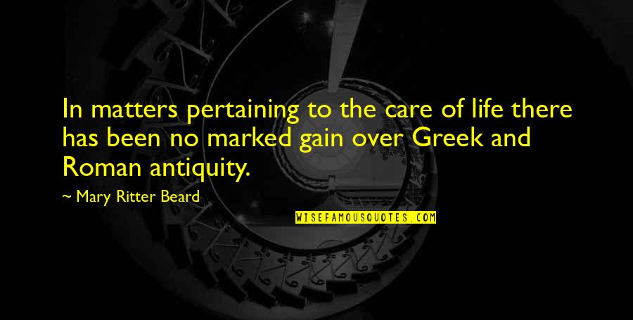 Greek Roman Quotes By Mary Ritter Beard: In matters pertaining to the care of life