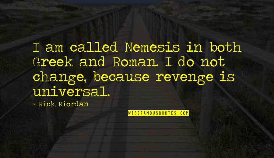 Greek Roman Quotes By Rick Riordan: I am called Nemesis in both Greek and