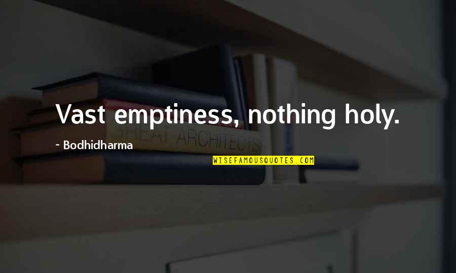 Greek Sophist Quotes By Bodhidharma: Vast emptiness, nothing holy.