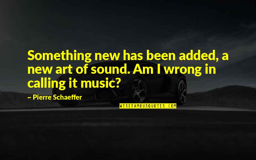 Greek Swear Quotes By Pierre Schaeffer: Something new has been added, a new art