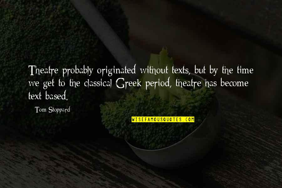 Greek Theatre Quotes By Tom Stoppard: Theatre probably originated without texts, but by the