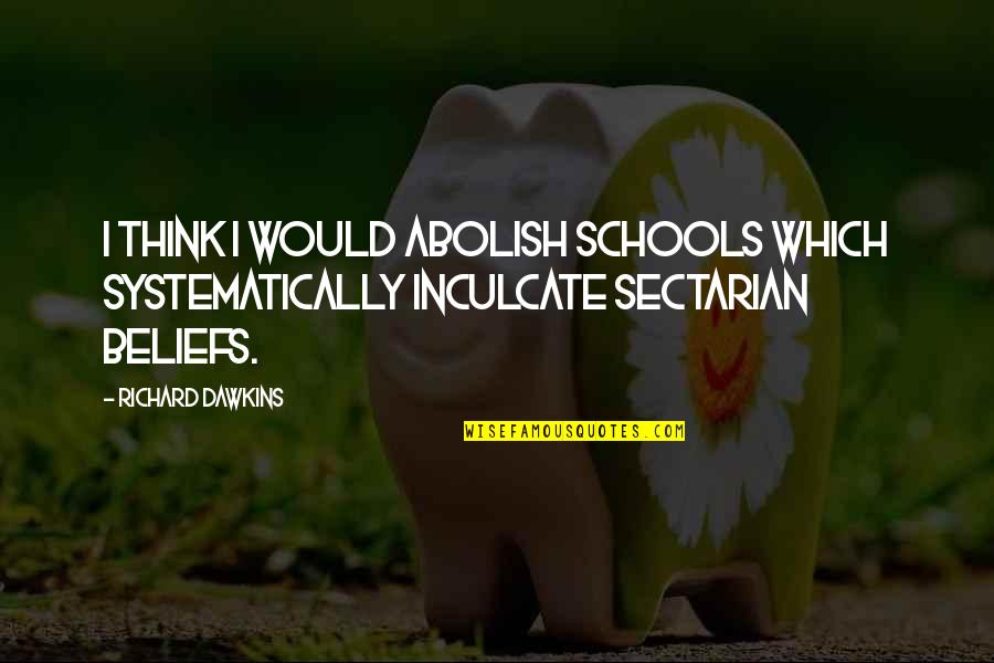 Greek Titan Quotes By Richard Dawkins: I think I would abolish schools which systematically