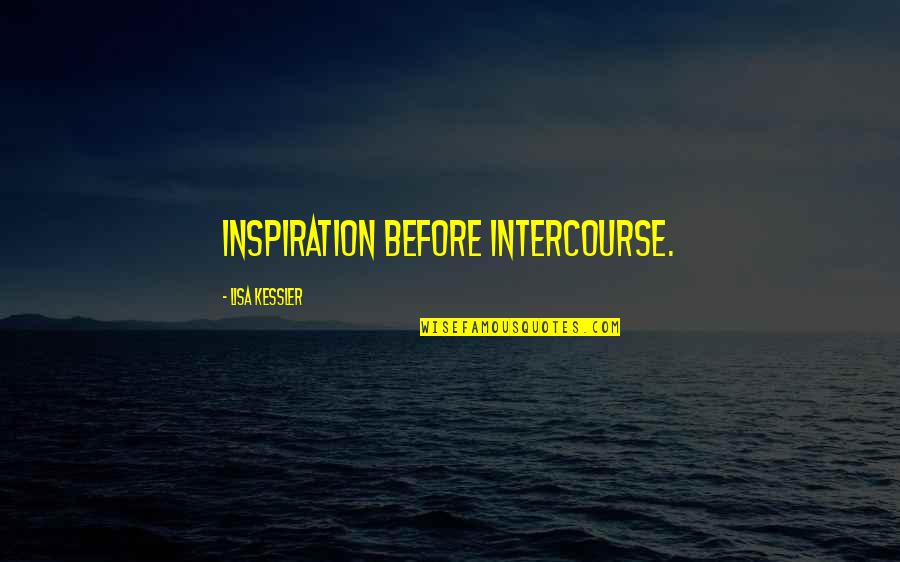 Greek Titans Quotes By Lisa Kessler: Inspiration before intercourse.