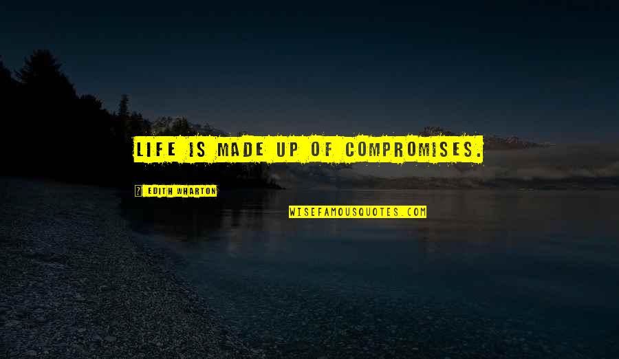 Greekling Quotes By Edith Wharton: Life is made up of compromises.