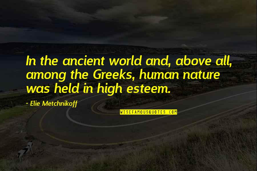 Greeks Quotes By Elie Metchnikoff: In the ancient world and, above all, among