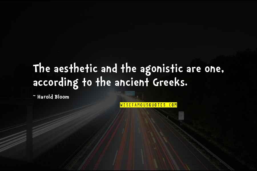 Greeks Quotes By Harold Bloom: The aesthetic and the agonistic are one, according