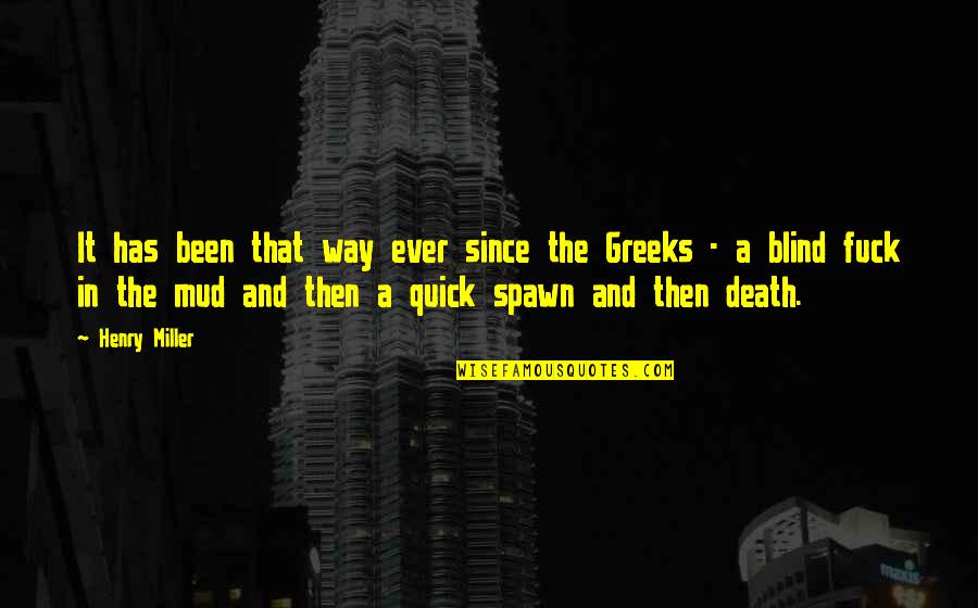 Greeks Quotes By Henry Miller: It has been that way ever since the