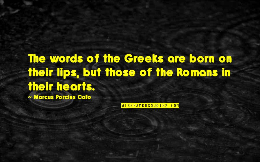 Greeks Quotes By Marcus Porcius Cato: The words of the Greeks are born on