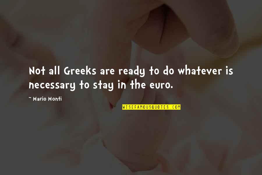 Greeks Quotes By Mario Monti: Not all Greeks are ready to do whatever