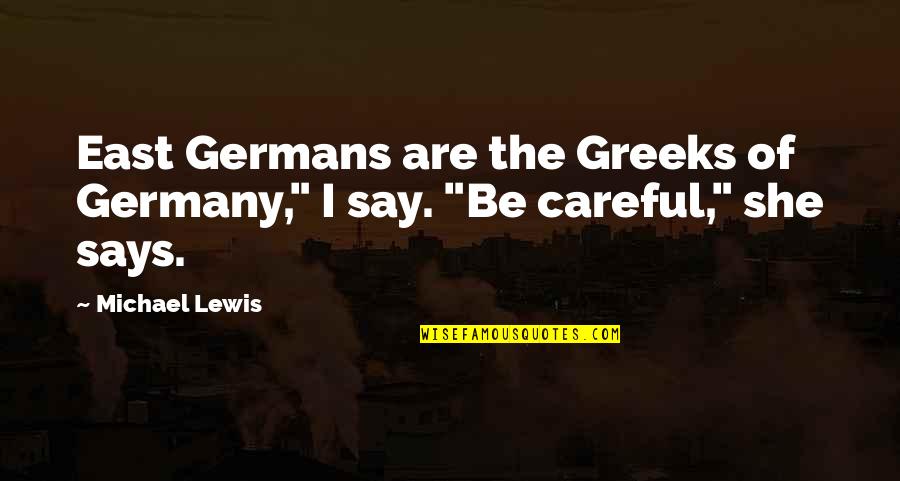Greeks Quotes By Michael Lewis: East Germans are the Greeks of Germany," I