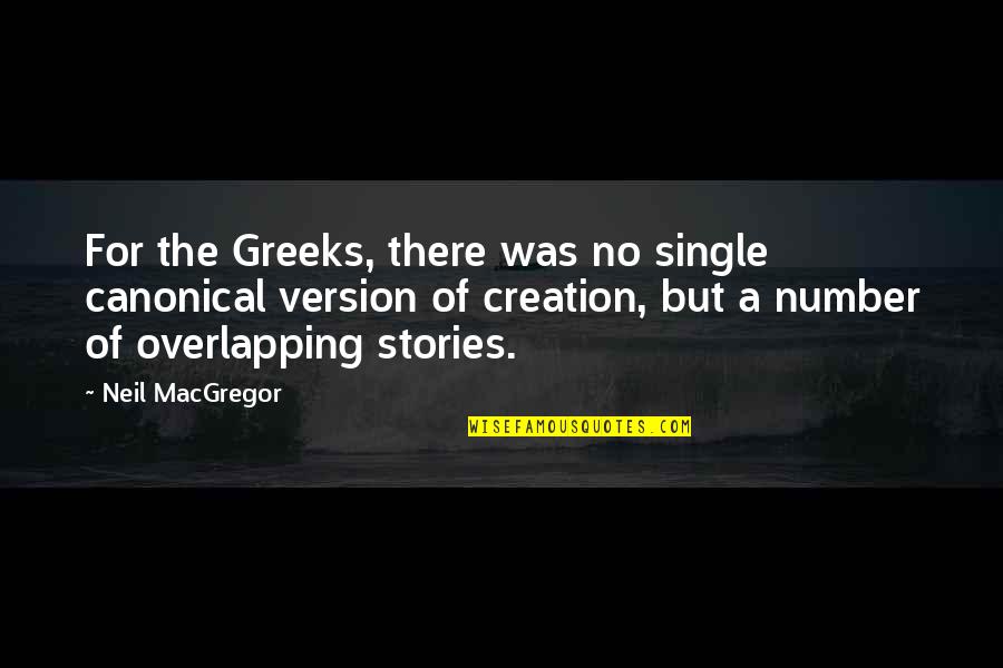 Greeks Quotes By Neil MacGregor: For the Greeks, there was no single canonical