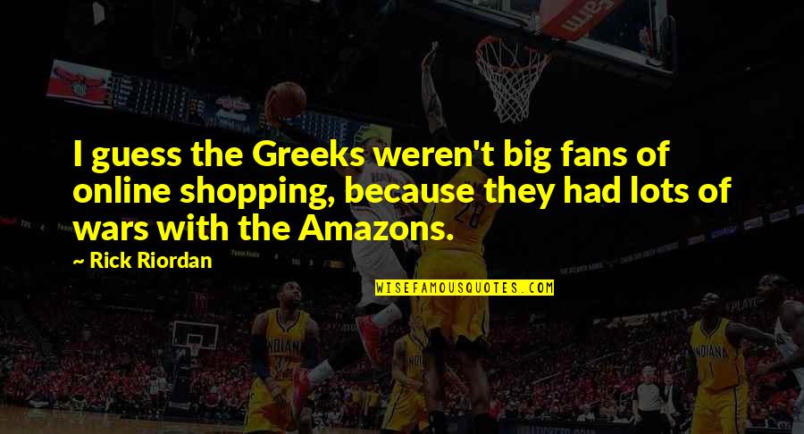 Greeks Quotes By Rick Riordan: I guess the Greeks weren't big fans of