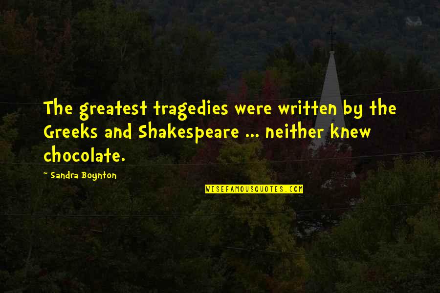Greeks Quotes By Sandra Boynton: The greatest tragedies were written by the Greeks