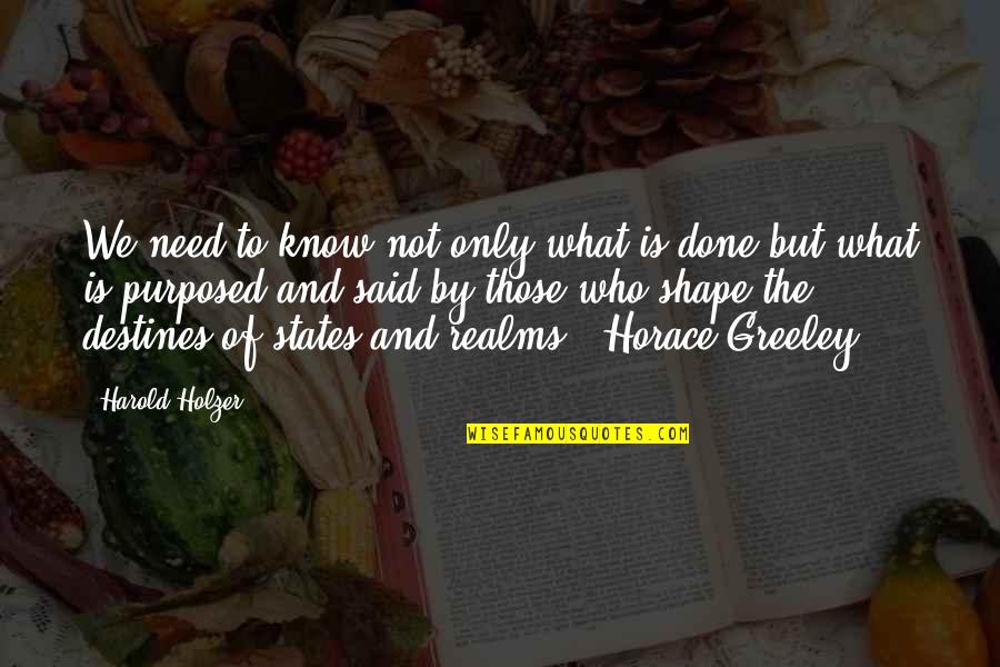 Greeley Quotes By Harold Holzer: We need to know not only what is