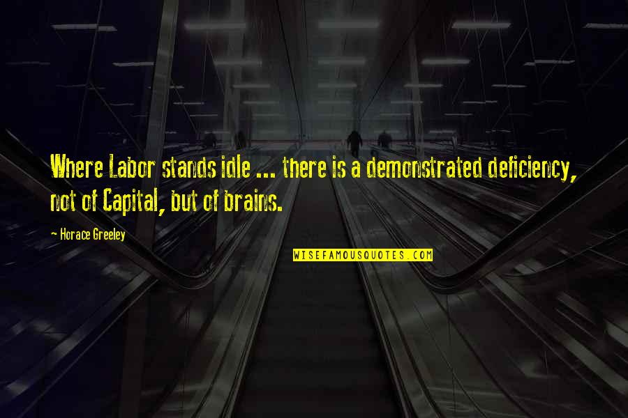 Greeley Quotes By Horace Greeley: Where Labor stands idle ... there is a